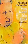 Von Kopf bis Fuss: Mein Leben mit Text und Musik - Friedrich Hollaender, Volker Kühn, Volker Kühn