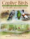 Captive Birds in Health and Disease: Produced in Cooperation With the World Pheasant Association - John E. Cooper, Margaret E. Cooper