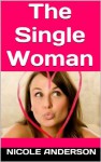 The Single Woman: How to Survive as a Single Woman in this Day in Age - Nicole Anderson