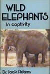 Wild Elephants In Captivity - Jack Adams