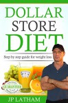 Dollar Store Diet: Complete guide to weight loss - JP Latham