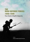 The Irish Defence Forces 1940-1949: The Chief of Staff's Reports - Michael Kennedy