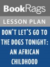 Don't Let's Go to the Dogs Tonight: An African Childhood Lesson Plans - BookRags