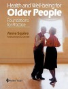 Health and Wellbeing for Older People: Foundations for Practice - Anne Squire