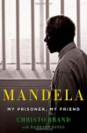 Mandela: My Prisoner, My Friend - Christo Brand, Barbara Jones