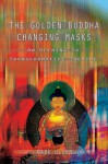 The Golden Buddha Changing Masks: Essays on the Spiritual Dimensions of Acting - Mark Olsen, Mark Olsen