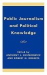 Public Journalism and Political Knowledge - Anthony J. Eksterowicz, Robert N. Roberts