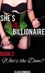 She's the Billionaire: An Erotic BDSM Story of Female Domination- Book 2: Who's the Dom? - Ellen Dominick