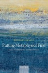 Putting Metaphysics First: Essays on Metaphysics and Epistemology - Michael Devitt