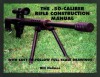 The .50-caliber Rifle Construction Manual: With Easy-to-Follow Full-Scale Drawings - Bill Holmes