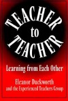 Teacher to Teacher: Learning from Each Other - Eleanor Duckworth