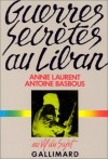 Guerres Secrètes Au Liban - Annie Laurent