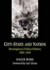 City-State and Nation: Birmingham's Political History 1840-1930 - Roger Ward