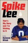 Spike Lee: That's My Story and I'm Sticking to It - Spike Lee, Kaleem Aftab