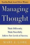 Managing Thought : Think Differently. Think Powerfully. Achieve New Levels of Success - Mary J. Lore