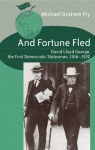 And Fortune Fled: David Lloyd George, the First Democratic Statesman, 1916-1922 - Michael G. Fry