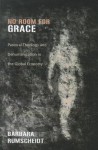 No Room for Grace: Pastoral Theology and Dehumanization in the Global Economy - Barbara Rumscheidt