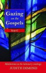 Gazing On The Gospels: Year C Meditations On The Lectionary Readings - Judith Dimond