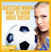 Soccer : Questions Women Want To Know About Soccer - Sophia Grace