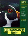 Bird Carving Basics: Eyes (Bird Carving Basics) - Curtis J. Badger