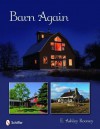 Barn Again: Restored and New Barns for the 21st Century - E. Ashley Rooney