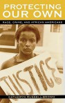 Protecting Our Own: Race, Crime, and African Americans - Katheryn Russell-Brown