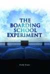 The Boarding School Experiment - Emily Evans