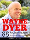 Wayne Dyer: 88 Most Inspirational Lessons and Quotes About Love and Relationships By Wayne Dyer (Relationship Advice, Life Lessons, Change Your Life) - Adam Green