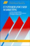 Customer-Focused Marketing: Actions for Delivering Greater Internal and External Customer Satisfaction - Ian Chaston