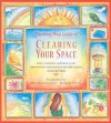 The Feng Shui Guide to Clearing Your Space: How to Unclutter and Balance Your Environment Using Feng Shui and Other Ancient Cleansing Rituals - Antonia Beattie, Rosemary Stevens