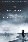 The Season of Open Water: A Novel - Dawn Tripp