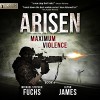 Maximum Violence: Arisen, Book 4 - Michael Stephen Fuchs, Glynn James, R.C. Bray