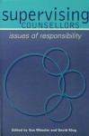 Supervising Counsellors: Issues of Responsibility - Sue Wheeler, David King