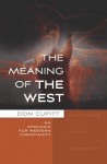 The Meaning of the West: An Apologia for Secular Christianity - Don Cupitt