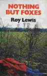 Nothing But Foxes - Roy Lewis