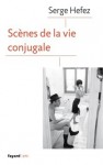 Scènes de la vie conjugale - Serge Hefez