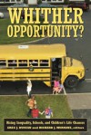 Whither Opportunity?: Rising Inequality, Schools, and Children's Life Chances - Greg J. Duncan