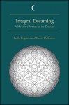 Integral Dreaming: A Holistic Approach to Dreams - Fariba Bogzaran, Daniel Deslauriers