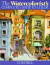 The Watercolorist's Complete Guide to Color - Tom Hill