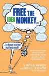 Free the Idea Monkey...: to focus on what matters most! - G. Michael Maddock, Raphael Louis Viton