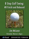 8 Step Golf Swing: #8 Finish and Rebound (Kindle Edition with Audio/Video) - Jim McLean