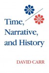 Time, Narrative, and History - David Carr