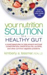 Your Nutrition Solution to a Healthy Gut: A Meal-Based Plan to Help Prevent and Treat Constipation, Diverticulitis, Ulcers, and Other Common Digestive Problems - Kimberly A. Tessmer