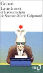 La Vie, la mort et la résurrection de Socrate-Marie Gripotard - Pierre Gripari