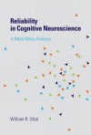 Reliability in Cognitive Neuroscience: A Meta-Meta-Analysis - William R. Uttal