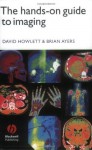 The Hands-on Guide to Imaging (Hands-on Guides) - David C. Howlett, Brian Ayers