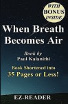 When Breath Becomes Air:: Book by Paul Kalanithi -- Book Shortened into 35 Pages or Less! (When Breath Becomes Air: Shortened into 35 Pages or Less) - EZ- Reader