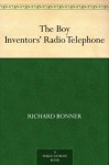 The Boy Inventors' Radio Telephone - Richard Bonner, Charles L. (Charles Lewis) Wrenn