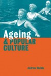 Ageing and Popular Culture - Andrew Blaikie