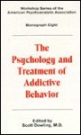 Psychology and Treatment of Addictive Behavior - Scott Dowling